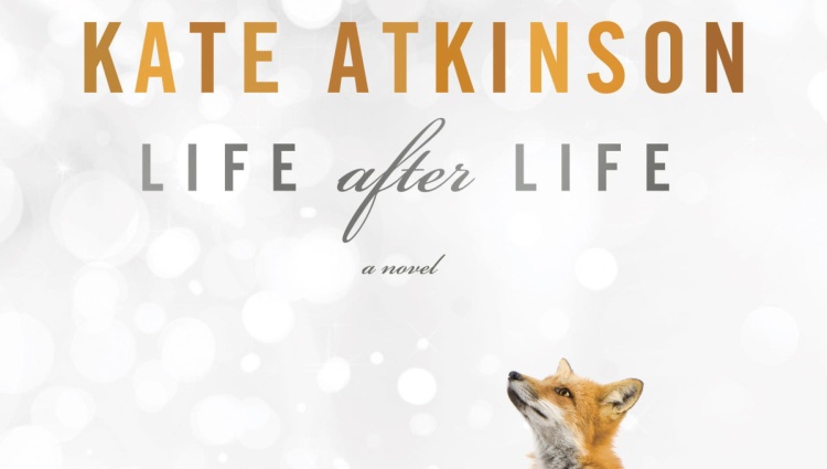 A promotional poster of the front cover of Kate Atkinson's Life after Life. Features a fox looking upwards.