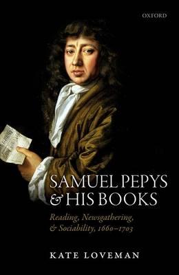 Kate Loveman, Samuel Pepys and His Books (Oxford, 2015)
